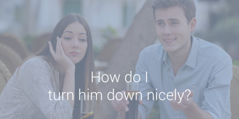 How Do I Turn Him Down Nicely? – Life Love and God